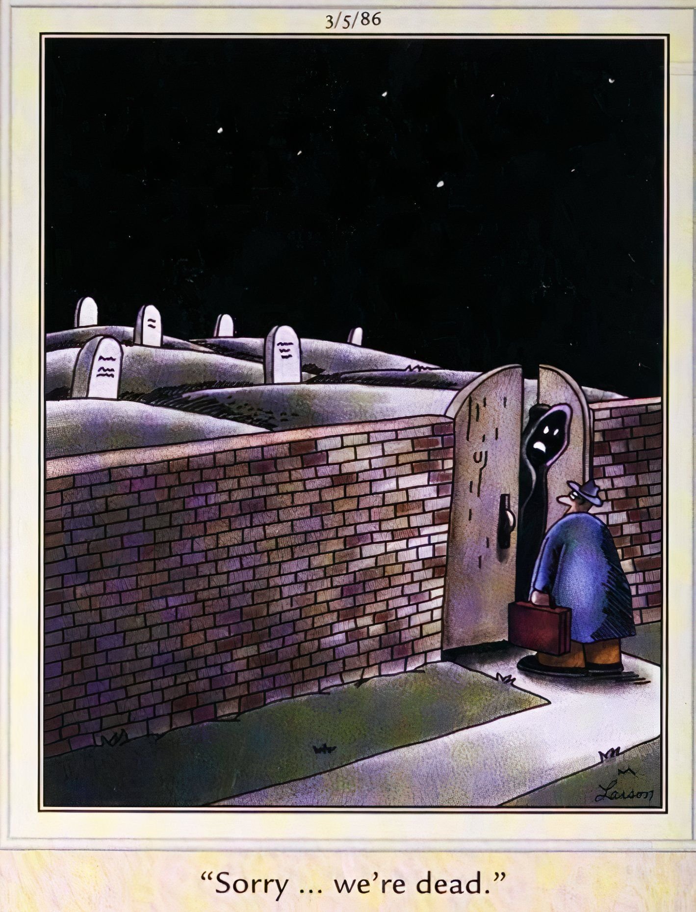 Far Side, March 5, 1985, a grim reaper-esque figure tells a traveling salesman 'sorry, we're dead' when he visits the cemetery